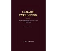 LADAKH EXPEDITION: The Ultimate Traveler's Blueprint: The Complete Guide to the Top 25 Must-Visit Places in Leh Ladakh, Monasteries, Valleys, Lakes, and Himalayan Adventures (India Expedition Series)