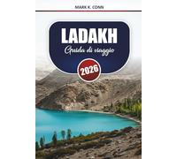 LADAKH Guida di viaggio 2026: Esplora le principali attrazioni, i percorsi panoramici, la cultura e le esperienze avventurose nell'India settentrionale