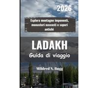 LADAKH Guida di viaggio 2026: Esplora montagne imponenti, monasteri nascosti e sapori antichi