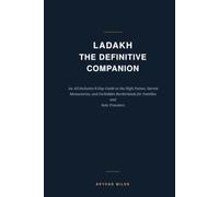 Ladakh: The Definitive Companion: The Ultimate 8-Day Travel Guide to Leh, Nubra Valley, Pangong Lake & the Himalayas (India Expedition Series)