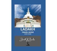 LADAKH TRAVEL GUIDE 2025-2026: Essential Planning, Routes, and Local Insights for Trekking, Culture, and Adventure in Ladakh (World Atlas Guides)