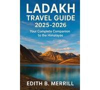 Ladakh Travel Guide 2025-2026: Your Complete Companion to the Himalayas