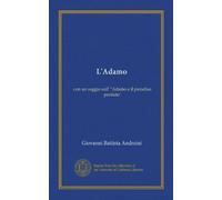 L'Adamo (Vol-1): con un saggio sull' "Adamo e il paradiso perduto"