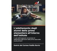 L'adattamento degli alunni della prima elementare all'interno dell'istituto: Il ruolo dell'insegnante nel processo di adattamento degli alunni della prima classe della scuola primaria