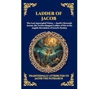 Ladder of Jacob: The Lost Apocryphal Vision of Heaven - Discovering Angelic Realms, Divine Prophecies & The Mysteries of Spiritual Ascent (Large Print ... 20 (Library of Alexandria - Esoteric)