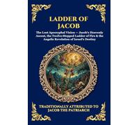 Ladder of Jacob: The Lost Apocryphal Vision of Heaven - Discovering Angelic Realms, Divine Prophecies & The Mysteries of Spiritual Ascent: 20 (Library of Alexandria - Esoteric)
