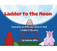 Ladder to the Moon: Inspired by one little boy's dream to climb a ladder to the moon.