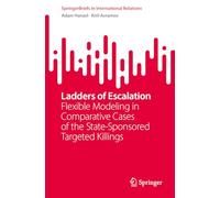 Ladders of Escalation: Flexible Modeling in Comparative Cases of the State-Sponsored Targeted Killings (SpringerBriefs in International Relations)