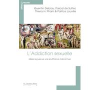 L'Addiction sexuelle: Idées reçues sur une souffrance méconnue
