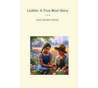 Laddie: A True Blue Story (Classic Books)