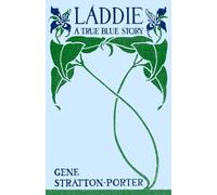 Laddie: A True Blue Story (With Original Illustrations)
