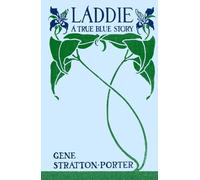 Laddie: A True Blue Story (With Original Illustrations)