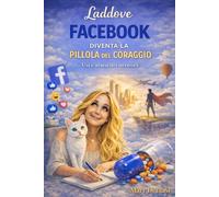 Laddove Facebook diventa la pillola del coraggio: Usi e abusi dei network