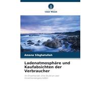 Ladenatmosphäre und Kaufabsichten der Verbraucher: Im Einzelhandel: Eine Studie an zwei Einzelhandelsgeschäften
