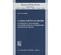 L'adescamento di minori. Il contrasto al child-grooming tra incriminazione di atti preparatori ed esigenze di garanzia (Itinerari di diritto penale)