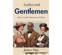 Ladies and Gentlemen (Edition2023): Irvin S. Cobb's Humorous Portraits