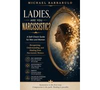 Ladies, Are You Narcissistic?: A Self-Check Guide for Men and Women: Recognizing, Understanding, and Healing from Narcissistic Women