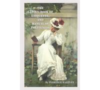 LADIES' BOOK OF ETIQUETTE, AND MANUAL OF POLITENESS: A COMPLETE HAND BOOK FOR THE USE OF THE LADY IN POLITE SOCIETY