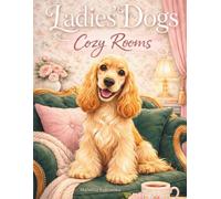 Ladies' Dogs: Cozy Rooms: A Cozy Coloring Book for Dog Lovers Featuring Elegant Dogs, Cute Puppies, and Beautiful Home Interiors