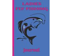 Ladies Fly Fishing Journal: Track and Record Fly Fishing Trips | Gift for Lady Fly Fishing Enthusiasts| 100 Pages | 6x9 Inches
