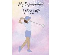Ladies Golf Notebook - My Superpower? I play golf! - Golfing Accessories - 120 page lined journal