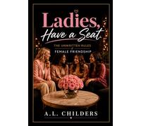 Ladies, Have a Seat.: The Unwritten Rules of Female Friendship