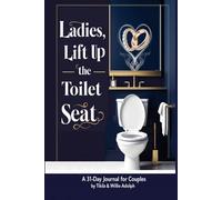 Ladies, Lift Up The Toilet Seat: A 31-Day Journal For Couples
