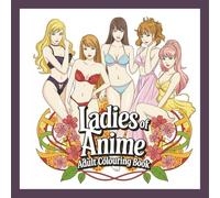 Ladies of Anime: Adult Colouring Book