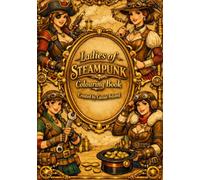 Ladies of Steam Punk: Adult colouring book - Immerse yourself in the captivating realm of steampunk (Steampunk Colouring Book)
