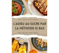 L'Adieu au Sucre par la Méthode IG Bas: Vaincre l'addiction au sucre et perdre du poids par l'IG bas (Sport & Santé)
