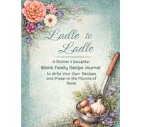 Ladle to Ladle: A Mother & Daughter Blank Family Recipe Journal to Write Your Own Recipes and Preserve the Flavors of Home