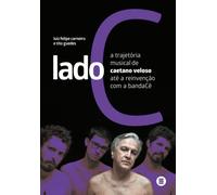 Lado C. a Trajetoria Musical de Caetano Veloso Ate a Reinvencao com a BandaCe (Em Portugues do Brasil)