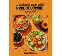 L'ADOLESCENT SUPER FACILE Livre de cuisine: 75 recettes simples étape par étape pour les adolescents.