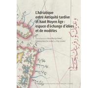 L'Adriatique entre Antiquité tardive et haut Moyen Age : espace d'échange d'idées et de modèles