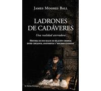 Ladrones de cadáveres: Una realidad aterradora: historia de dos siglos de relación criminal entre cirujanos, anatomistas y 'resurreccionistas': 24 (Malentendido)