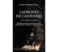 Ladrones de cadáveres: Una realidad aterradora: historia de dos siglos de relación criminal entre cirujanos, anatomistas y 'resurreccionistas': 24 (Malentendido)