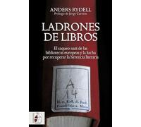 Ladrones de libros: El saqueo nazi de las bibliotecas europeas y la lucha por recuperar la herencia literaria (SIN COLECCION)