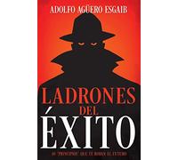 Ladrones del Éxito: Los 10 "Principios" Que Te Roban El Futuro (Spanish Language Edition, Thieves of Success (Spanish))