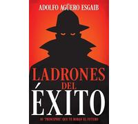 Ladrones del Éxito: Los 10 "Principios" Que Te Roban El Futuro (Spanish Language Edition, Thieves of Success (Spanish))