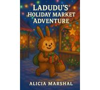 Ladudu’s Holiday Market Adventure: A Holiday Adventure About Creativity, Smart Choices, and Handmade Gifts for Children Ages 3 to 10 (The World of Ladudu)