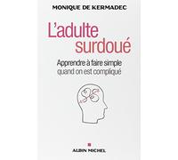 L'adulte surdoué: Apprendre à faire simple quand on est compliqué