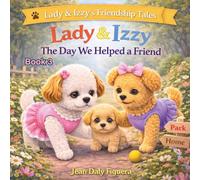 Lady and Izzy: The Day We Helped a Friend: Tender Tales of Best Friends and Big Feelings (Lady and Izzy’s Friendship Tales. Gentle Stories About Friendship and Growing Together)