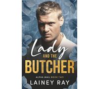 Lady and the Butcher: A Forbidden Dark Billionaire Military Romance (Alpha Mail)