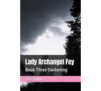 Lady Archangel Fey: Book Three Darkening