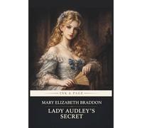 Lady Audley's Secret: A Gripping Tale of Bigamy, Deception, and Madness in Victorian England - The Original Gothic Suspense Novel That Inspired Modern Crime Fiction