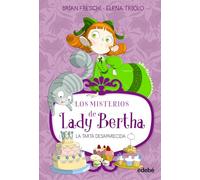 LADY BERTHA Y LA TARTA DESAPARECIDA (LOS MISTERIOS DE LADY BERTHA)