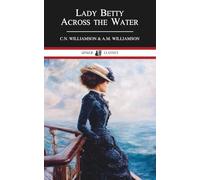 Lady Betty Across the Water: Classic Edwardian Novel of Travel, Society, and Self-Discovery