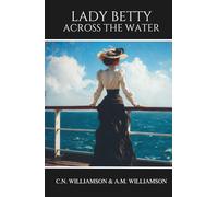 Lady Betty Across the Water: Classic Edwardian Novel of Travel, Society, and Self-Discovery