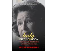 Lady Bird Johnson: A Quiet Power - The First Lady Who Planted a Nation's Conscience