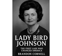 Lady Bird Johnson: The First Lady Who Changed America